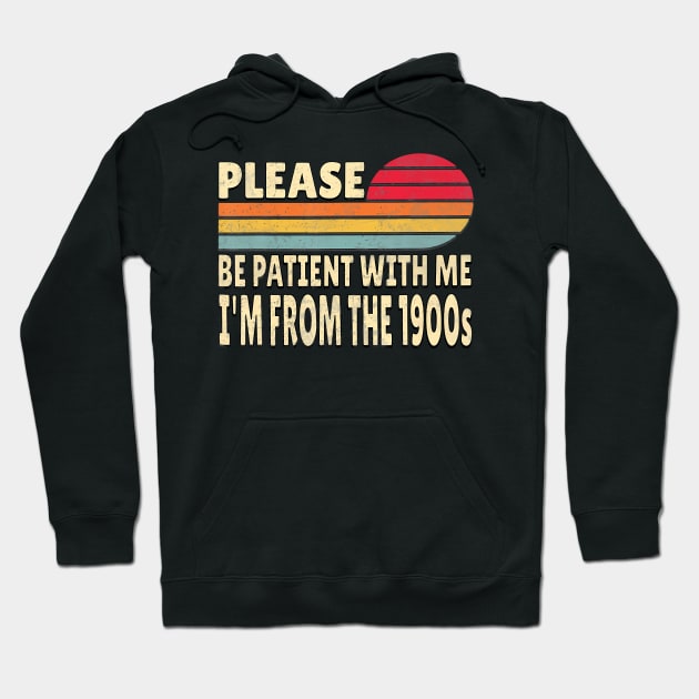 Please Be Patient With Me I'M From The 1900S Hoodie by lowkeya